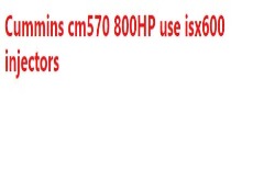 Cummins cm570 800HP use isx600 injectors